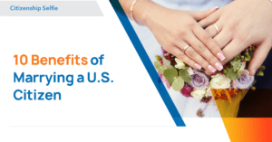 Benefits of Marrying a U.S. Citizen